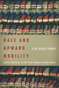 cover of the book Race and Upward Mobility: Seeking, Gatekeeping, and Other Class Strategies in Postwar America