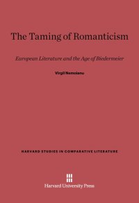 cover of the book The Taming of Romanticism: European Literature and the Age of Biedermeier