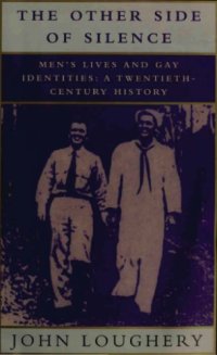 cover of the book THE OTHER SIDE OF SILENCE - Men’s Lives and Gay Identities: A Twentieth-Century History