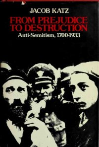 cover of the book From Prejudice to Destruction: Anti-Semitism, 1700–1933