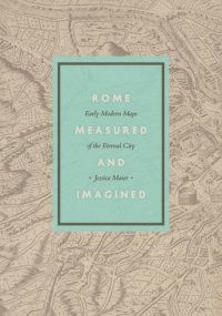 cover of the book Rome Measured and Imagined: Early Modern Maps of the Eternal City