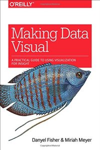 cover of the book Making Data Visual: A Practical Guide to Using Visualization for Insight