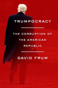 cover of the book Trumpocracy: The Corruption of the American Republic