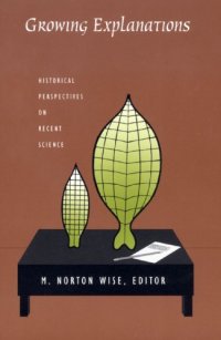 cover of the book Growing Explanations: Historical Perspectives on Recent Science