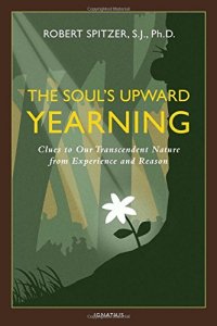 cover of the book The Soul’s Upward Yearning: Clues to Our Transcendent Nature from Experience and Reason