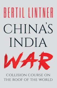 cover of the book China’s India War: Collision Course on the Roof of the World