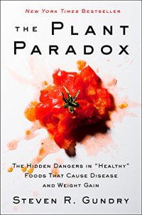 cover of the book The Plant Paradox: The Hidden Dangers in "Healthy" Foods That Cause Disease and Weight Gain