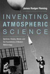 cover of the book Inventing Atmospheric Science: Bjerknes, Rossby, Wexler, and the Foundations of Modern Meteorology