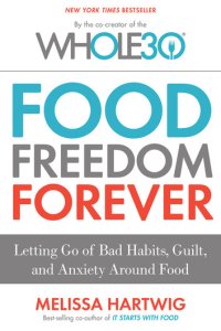 cover of the book Food Freedom Forever - Letting Go of Bad Habits, Guilt, and Anxiety Around Food