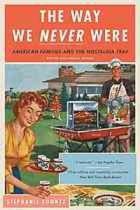 cover of the book The way we never were : American families and the nostalgia trap