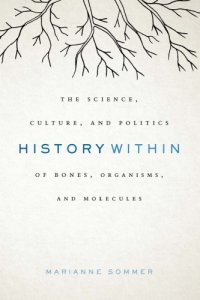 cover of the book History Within: The Science, Culture, and Politics of Bones, Organisms, and Molecules