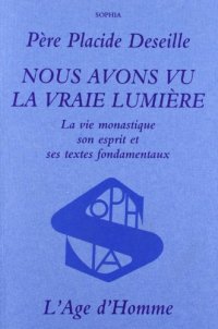 cover of the book Nous avons vu la vraie lumière: La vie monastique, son esprit, et ses textes fondamentaux