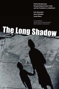 cover of the book The Long Shadow. Family Background, Disadvantaged Urban Youth, and the Transition to Adulthood