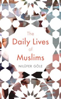 cover of the book The Daily Lives of Muslims: Islam and Public Confrontation in Contemporary Europe