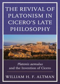 cover of the book The Revival of Platonism in Cicero’s Late Philosophy: Platonis aemulus and the Invention of Cicero