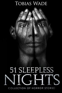 cover of the book Horror Stories: 51 Sleepless Nights: Thriller short story collection about Demons, Undead, Paranormal, Psychopaths, Ghosts, Aliens, and Mystery