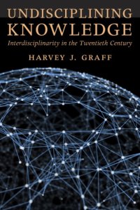 cover of the book Undisciplining Knowledge: Interdisciplinarity in the Twentieth Century