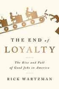 cover of the book The end of loyalty: the rise and fall of good jobs in America