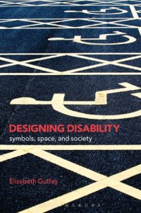 cover of the book Designing Disability: Symbols, Space, and Society