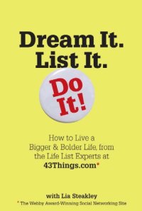 cover of the book Dream It. List It. Do It!: How to Live a Bigger & Bolder Life, from the Life List Experts at 43Things.com