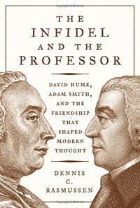 cover of the book The Infidel and the Professor: David Hume, Adam Smith, and the Friendship That Shaped Modern Thought