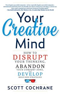 cover of the book Your Creative Mind: How to Disrupt Your Thinking, Abandon Your Comfort Zone, and Develop Bold New Strategies