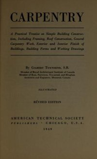 cover of the book Carpentry. a practical treatise on simple building construction, including framing, roof construction, general carpentry work, exterior and interior finish of buildings, building forms and working drawings