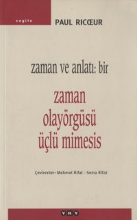 cover of the book Zaman ve Anlatı Bir Zaman Olayörgüsü Üçlü Mimesis