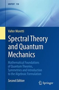 cover of the book Spectral Theory and Quantum Mechanics: Mathematical Foundations of Quantum Theories, Symmetries and Introduction to the Algebraic Formulation