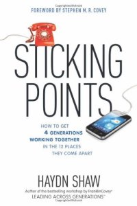 cover of the book Sticking Points: How to Get 4 Generations Working Together in the 12 Places They Come Apart