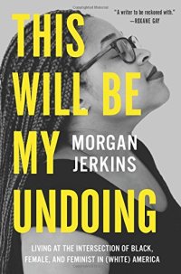 cover of the book This Will Be My Undoing: Living at the Intersection of Black, Female, and Feminist in (White) America