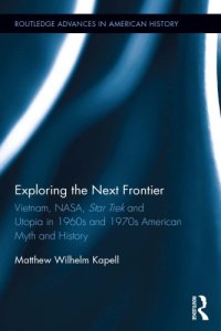 cover of the book Exploring the Next Frontier: Vietnam, NASA, Star Trek and Utopia in 1960s and 70s American Myth and History