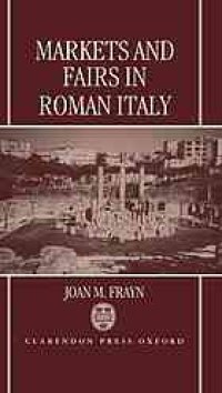 cover of the book Markets and fairs in Roman Italy : their social and economic importance from the second century BC to the third century AD