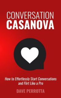 cover of the book Conversation Casanova: How to Effortlessly Start Conversations and Flirt Like a Pro