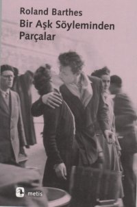 cover of the book Bir Aşk Söyleminden Parçalar