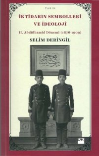 cover of the book İktidarın Sembolleri ve İdeoloji II. Abdülhamid Dönemi (1876-1909)