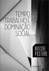 cover of the book Tempo, trabalho e dominação social: uma reinterpretação da teoria crítica de Marx