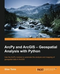 cover of the book ArcPy and ArcGIS - Geospatial analysis with python : use the ArcPy module to automate the analysis and mapping of geospatial data in ArcGIS