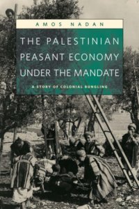 cover of the book The Palestinian Peasant Economy under the Mandate: A Story of Colonial Bungling