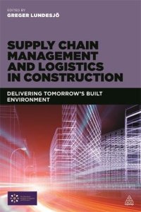 cover of the book Supply Chain Management and Logistics in Construction: Delivering Tomorrow's Built Environment