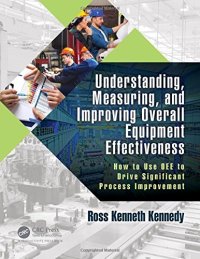 cover of the book Understanding, Measuring, and Improving Overall Equipment Effectiveness: How to Use OEE to Drive Significant Process Improvement