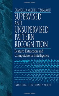 cover of the book Supervised and Unsupervised Pattern Recognition: Feature Extraction and Computational Intelligence