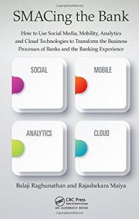 cover of the book SMACing the Bank: How to Use Social Media, Mobility, Analytics and Cloud Technologies to Transform the Business Processes of Banks and the Banking Experience