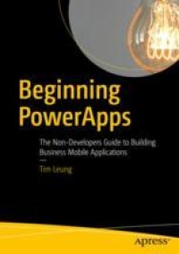 cover of the book  Beginning PowerApps: The Non-Developers Guide to Building Business Mobile Applications