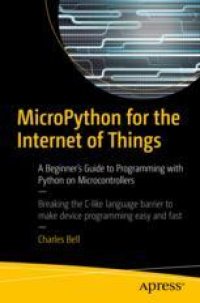 cover of the book  MicroPython for the Internet of Things: A Beginner’s Guide to Programming with Python on Microcontrollers