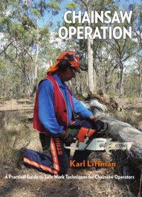 cover of the book Chainsaw operation : a practical guide to safe work techniques for chainsaw operators