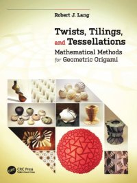 cover of the book Twists, tilings, and tessellations : mathematical methods for geometric origami