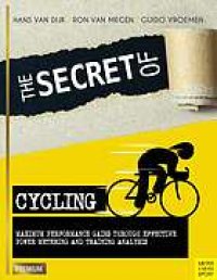 cover of the book The secret of cycling : maximum performance gains through effective power metering and training analysis