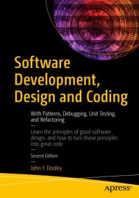 cover of the book Software Development, Design and Coding: With Patterns, Debugging, Unit Testing, and Refactoring