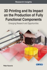 cover of the book 3D printing and its impact on the production of fully functional components : emerging research and opportunities